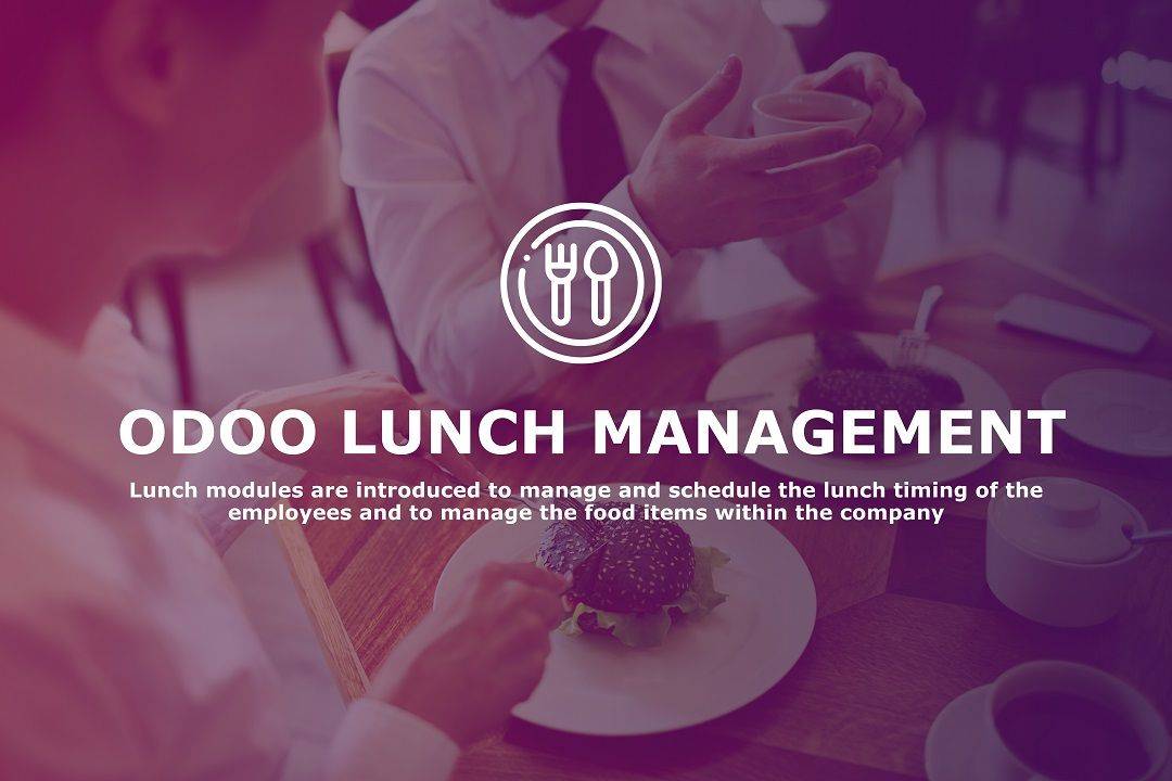 Quản lý hoạt động ăn trưa nhân viên với phân hệ Lunch Module trong Odoo ERP