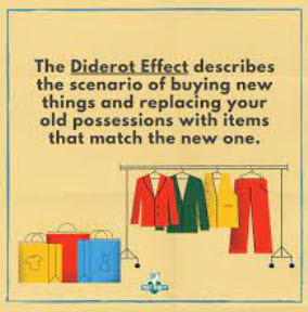 The Diderot Effect is what drives you to purchase things you don’t need thinking that it will make you happy