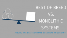 Best of Breed vs. Monolithic Systems: Finding the Best Software Solutions Philosophy