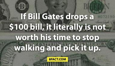 People always say "If Bill Gates dropped 100 dollar bill, it wouldn't be worth his time to pick it up"